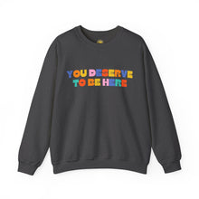 Load image into Gallery viewer, You Deserve To Be Here/I'm So Happy You Exist Crewneck