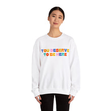 Load image into Gallery viewer, You Deserve To Be Here/I'm So Happy You Exist Crewneck