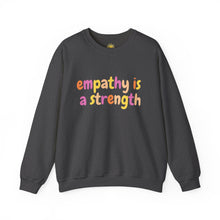 Load image into Gallery viewer, Empathy is a Strength Crewneck