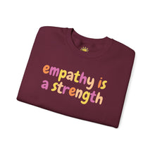 Load image into Gallery viewer, Empathy is a Strength Crewneck