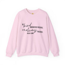 Load image into Gallery viewer, Be Kind Whenever Possible, It is Always Possible Crewneck