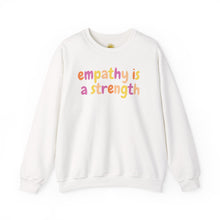 Load image into Gallery viewer, Empathy is a Strength Crewneck