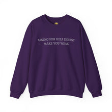 Load image into Gallery viewer, Asking For Help Doesn't Make You Weak Crewneck