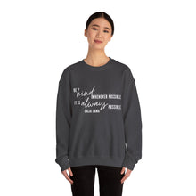 Load image into Gallery viewer, Be Kind Whenever Possible, It is Always Possible Crewneck