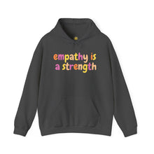 Load image into Gallery viewer, Empathy is a Strength Hoodie