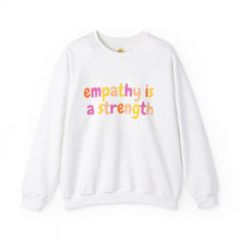 Load image into Gallery viewer, Empathy is a Strength Crewneck
