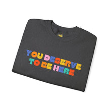 Load image into Gallery viewer, You Deserve To Be Here/I'm So Happy You Exist Crewneck