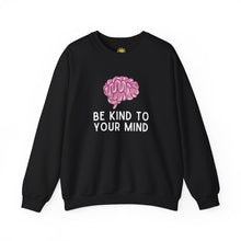 Load image into Gallery viewer, Be Kind to Your Mind Crewneck