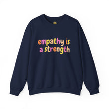 Load image into Gallery viewer, Empathy is a Strength Crewneck