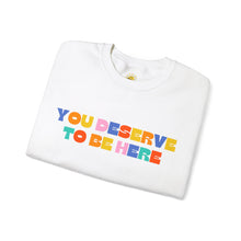 Load image into Gallery viewer, You Deserve To Be Here/I'm So Happy You Exist Crewneck