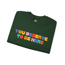 Load image into Gallery viewer, You Deserve To Be Here/I'm So Happy You Exist Crewneck