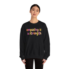 Load image into Gallery viewer, Empathy is a Strength Crewneck