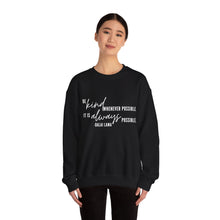 Load image into Gallery viewer, Be Kind Whenever Possible, It is Always Possible Crewneck
