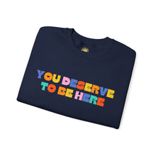 Load image into Gallery viewer, You Deserve To Be Here/I'm So Happy You Exist Crewneck