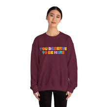 Load image into Gallery viewer, You Deserve To Be Here/I'm So Happy You Exist Crewneck
