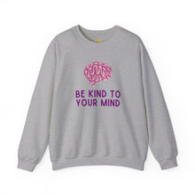 Load image into Gallery viewer, Be Kind to Your Mind Crewneck