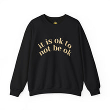 Load image into Gallery viewer, It Is Ok to Not Be Ok Crewneck