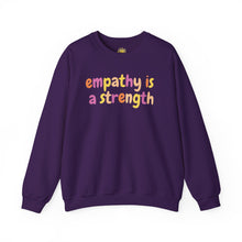 Load image into Gallery viewer, Empathy is a Strength Crewneck