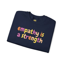 Load image into Gallery viewer, Empathy is a Strength Crewneck