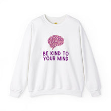 Load image into Gallery viewer, Be Kind to Your Mind Crewneck