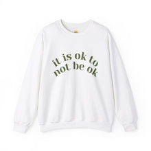 Load image into Gallery viewer, It Is Ok to Not Be Ok Crewneck