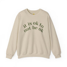 Load image into Gallery viewer, It Is Ok to Not Be Ok Crewneck