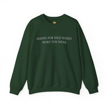 Load image into Gallery viewer, Asking For Help Doesn't Make You Weak Crewneck