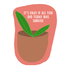 Load image into Gallery viewer, It&#39;s Okay If All You Did Today Was Survive Sticker - My Pocket of Sunshine LLC
