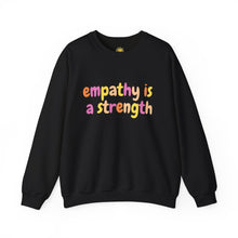 Load image into Gallery viewer, Empathy is a Strength Crewneck

