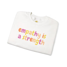 Load image into Gallery viewer, Empathy is a Strength Crewneck
