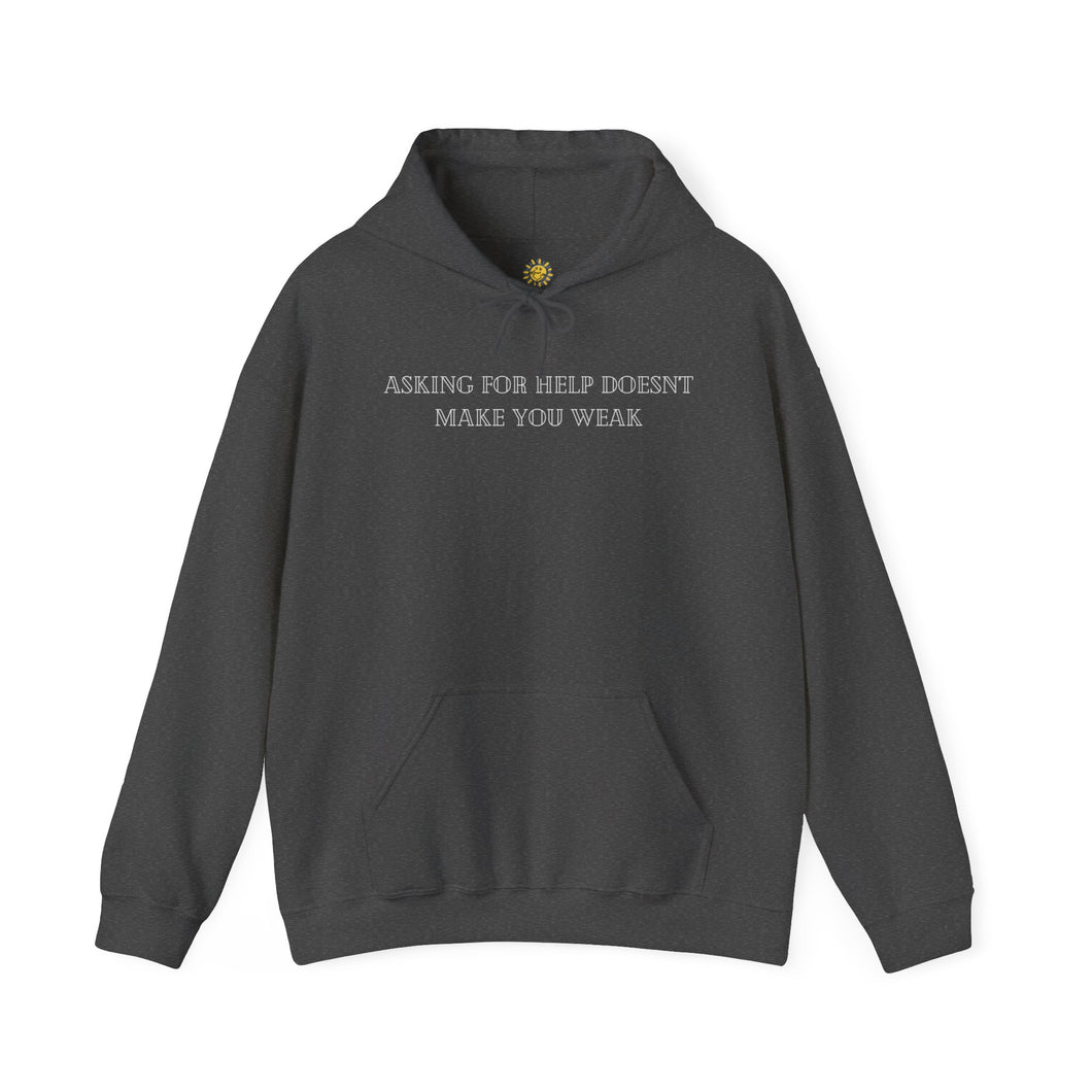 Asking for Help Doesn't Make You Weak Hoodie