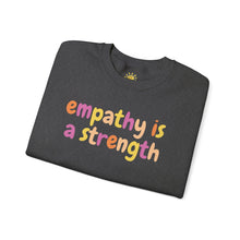 Load image into Gallery viewer, Empathy is a Strength Crewneck
