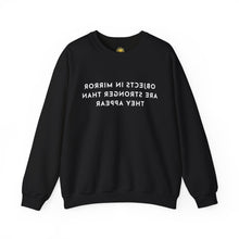 Load image into Gallery viewer, Objects In Mirror Are Stronger Than They Appear Crewneck
