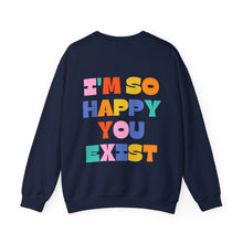 Load image into Gallery viewer, You Deserve To Be Here/I&#39;m So Happy You Exist Crewneck
