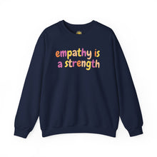 Load image into Gallery viewer, Empathy is a Strength Crewneck
