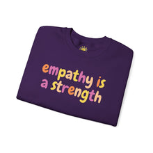 Load image into Gallery viewer, Empathy is a Strength Crewneck
