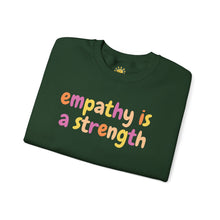 Load image into Gallery viewer, Empathy is a Strength Crewneck
