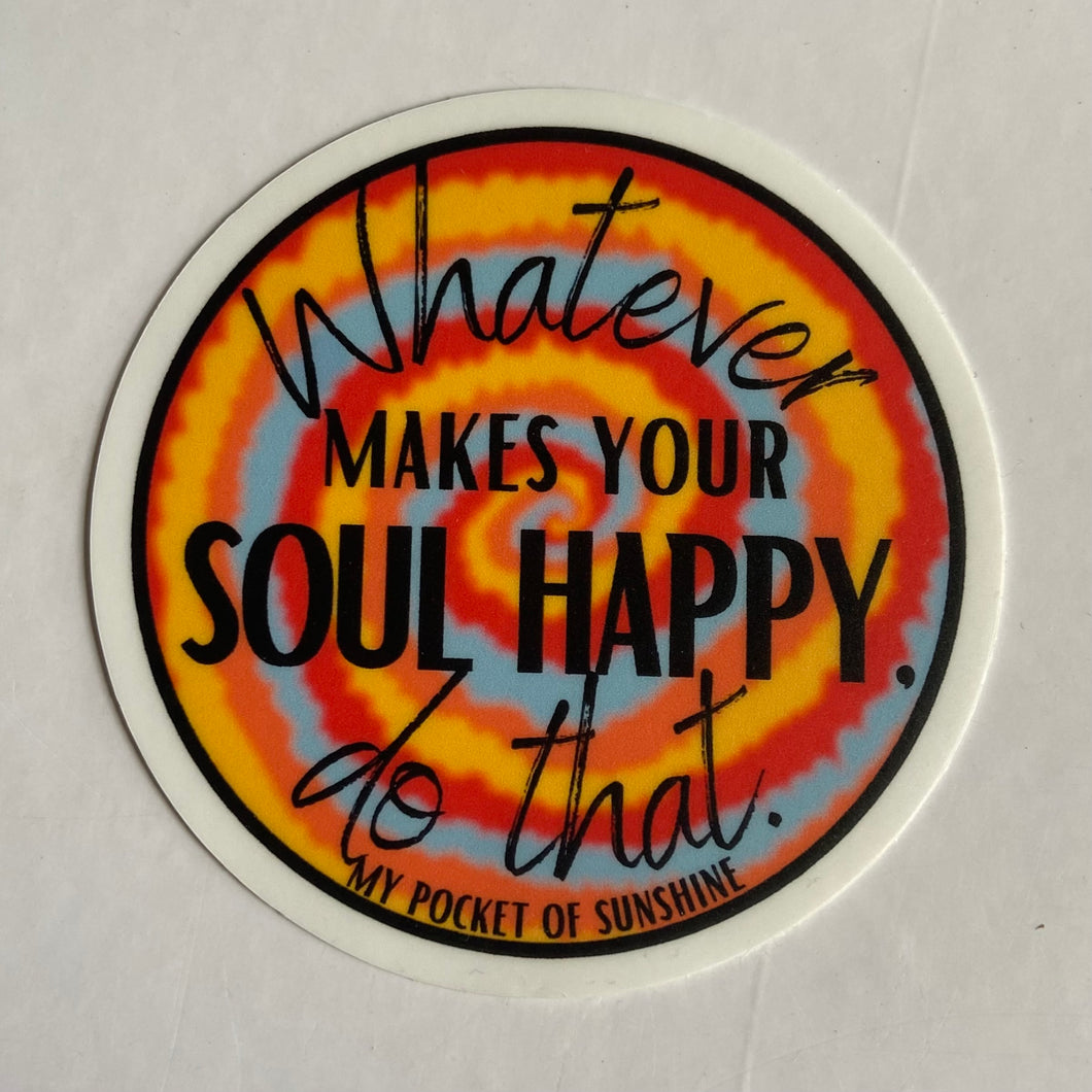 Whatever Makes Your Soul Happy Do That Sticker