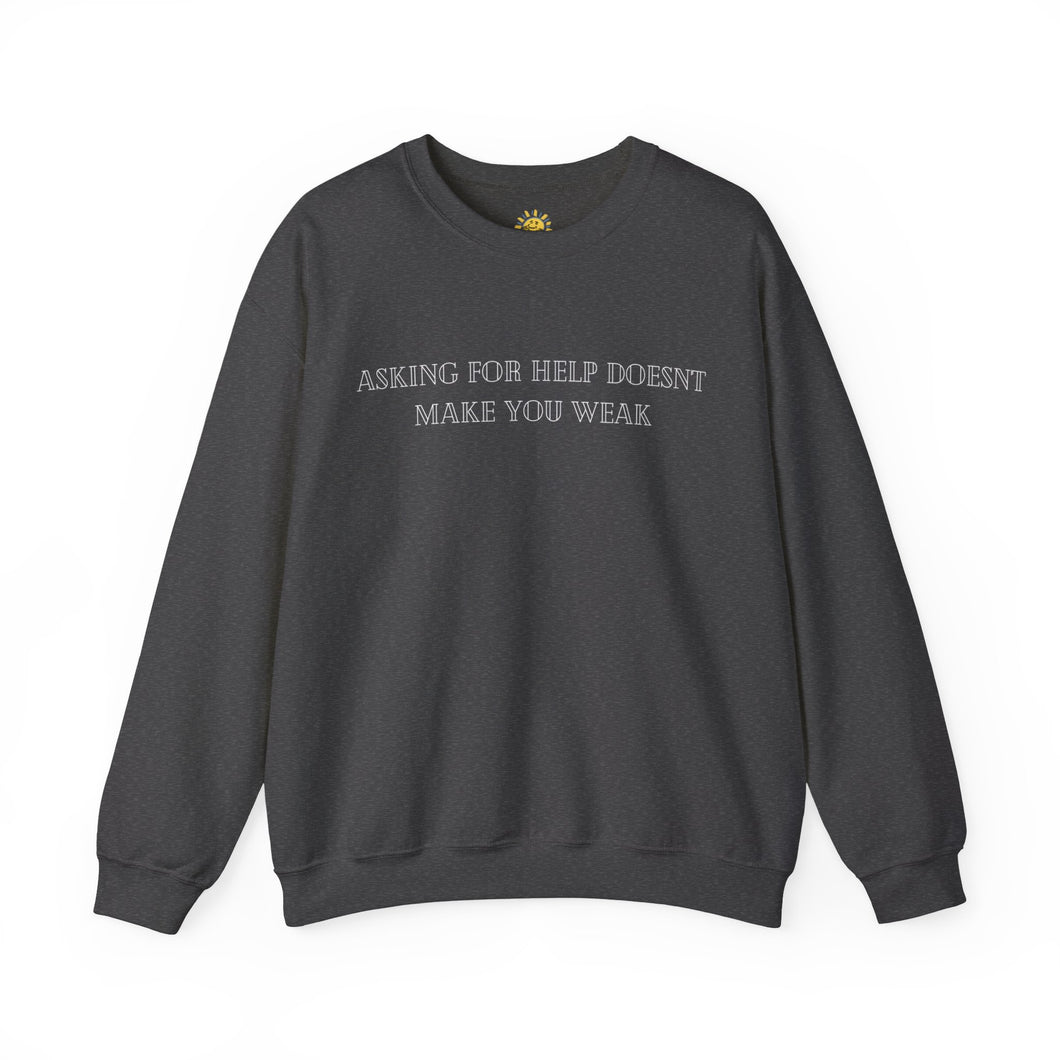 Asking For Help Doesn't Make You Weak Crewneck