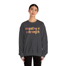 Load image into Gallery viewer, Empathy is a Strength Crewneck
