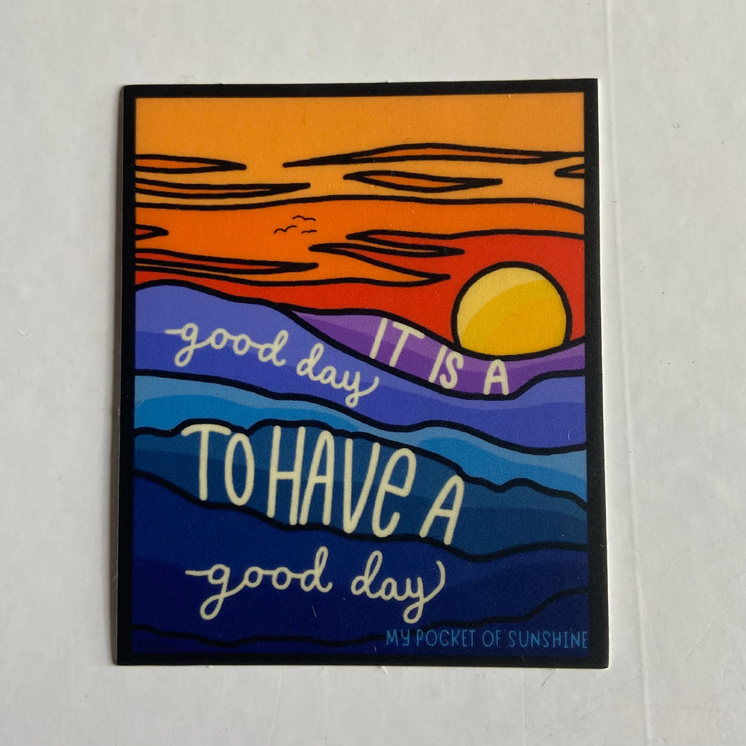 It Is A Good Day To Have A Good Day Sticker