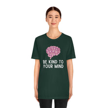 Load image into Gallery viewer, Be Kind to Your Mind T-Shirt
