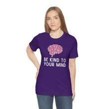 Load image into Gallery viewer, Be Kind to Your Mind T-Shirt

