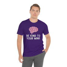 Load image into Gallery viewer, Be Kind to Your Mind T-Shirt
