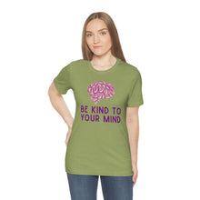 Load image into Gallery viewer, Be Kind to Your Mind T-Shirt
