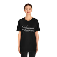 Load image into Gallery viewer, Be Kind Whenever Possible. It is Always Possible. T-Shirt
