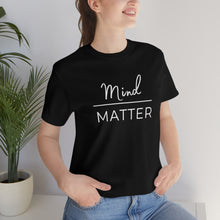 Load image into Gallery viewer, Mind Over Matter T-Shirt
