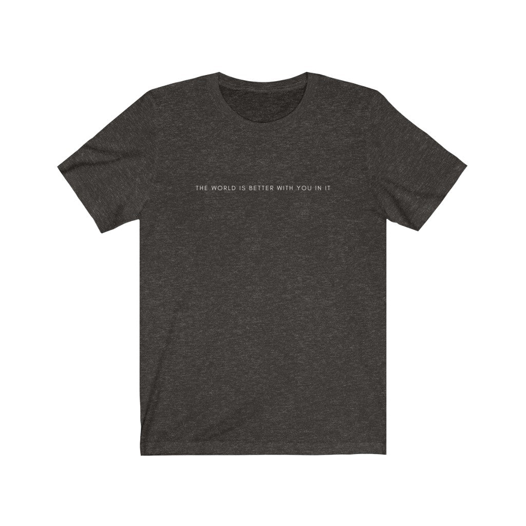 The World is Better With You In It T-Shirt