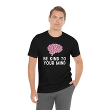Load image into Gallery viewer, Be Kind to Your Mind T-Shirt
