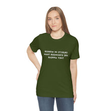 Load image into Gallery viewer, Objects in Mirror Are Stronger Than They Appear T-Shirt

